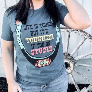 Life is tough but it’s tougher if you’re stupid